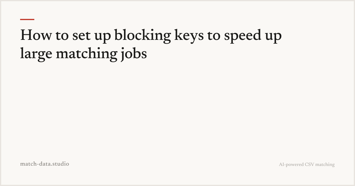 Blocking Key Examples How to set up blocking keys to speed up large matching jobs — Match ...