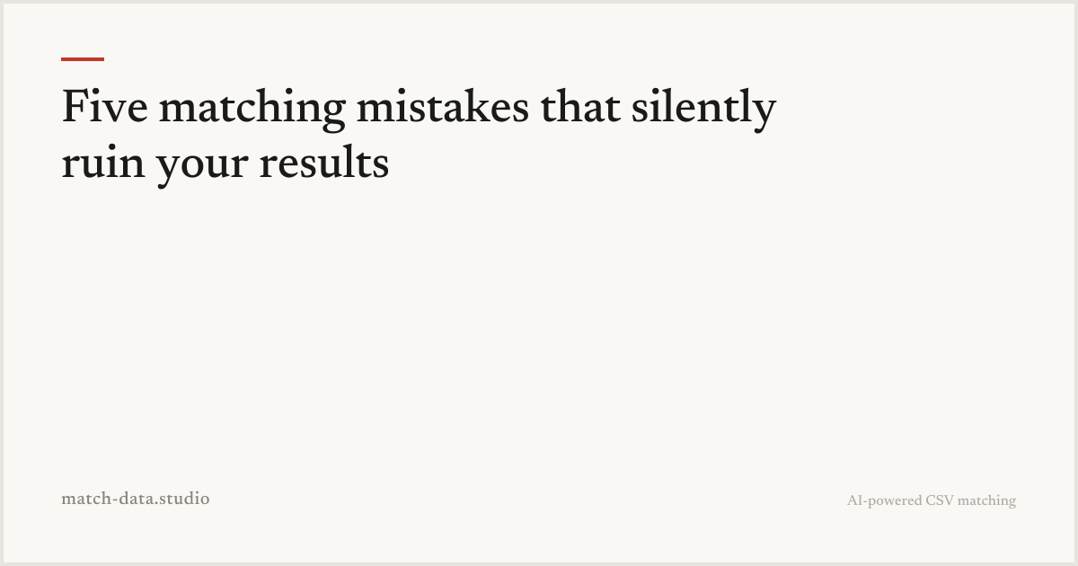Five matching mistakes that silently ruin your results — Match Data Studio